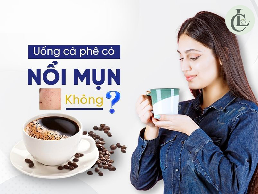 Uống cà phê có nổi mụn không